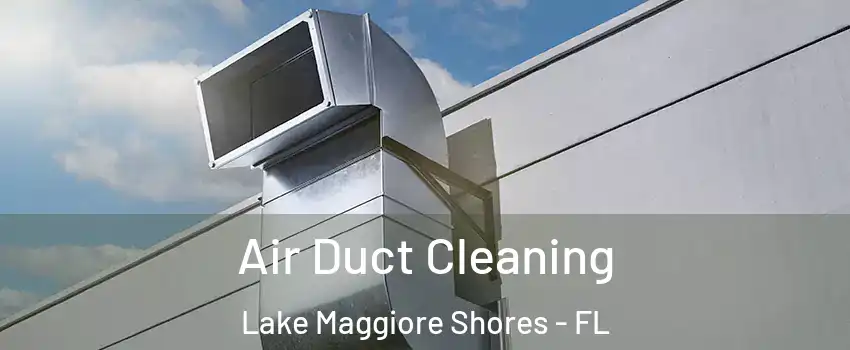 Air Duct Cleaning Lake Maggiore Shores - FL