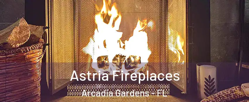 Astria Fireplaces Arcadia Gardens - FL