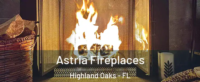 Astria Fireplaces Highland Oaks - FL