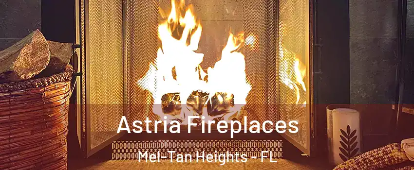 Astria Fireplaces Mel-Tan Heights - FL