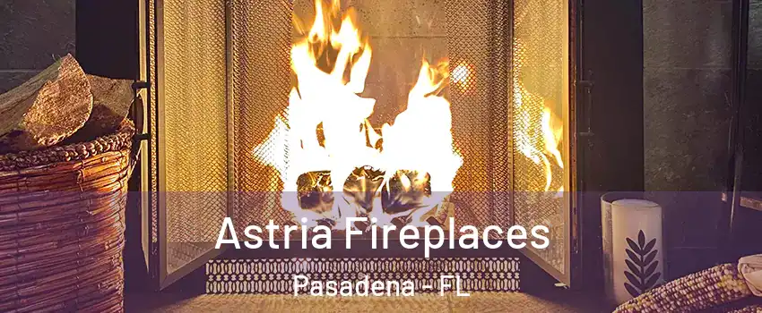 Astria Fireplaces Pasadena - FL