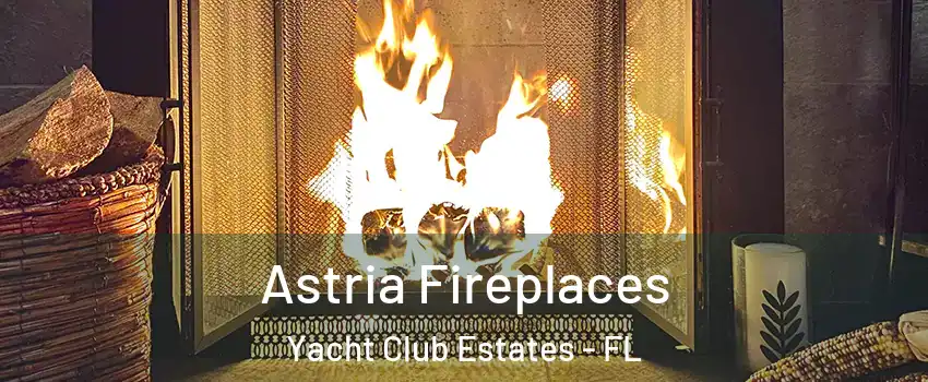 Astria Fireplaces Yacht Club Estates - FL