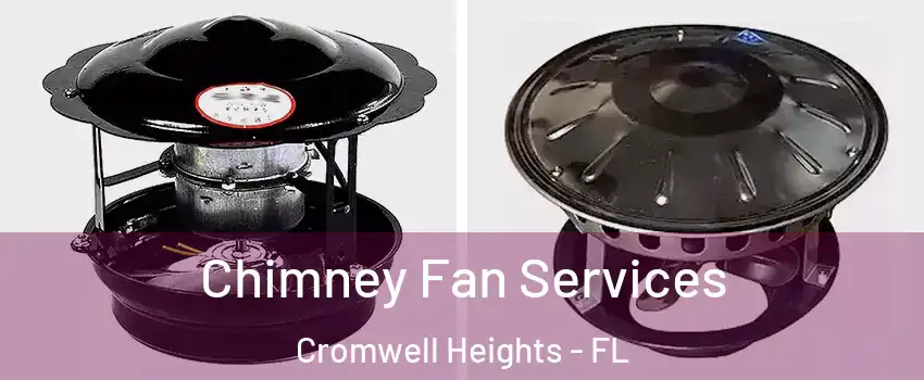 Chimney Fan Services Cromwell Heights - FL