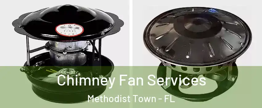 Chimney Fan Services Methodist Town - FL