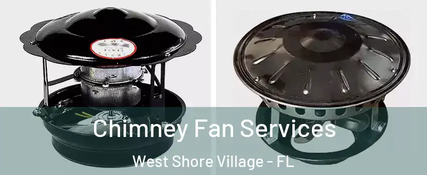 Chimney Fan Services West Shore Village - FL