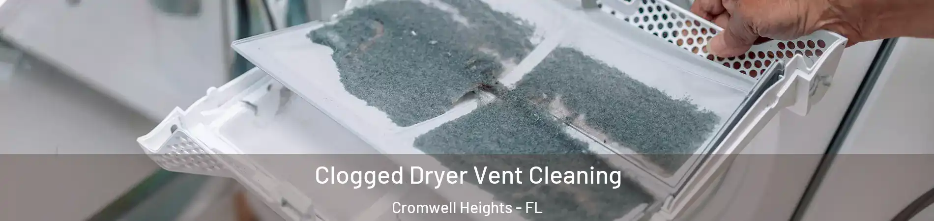 Clogged Dryer Vent Cleaning Cromwell Heights - FL