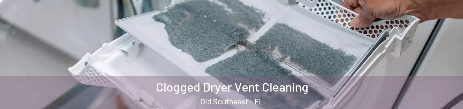 Clogged Dryer Vent Cleaning Old Southeast - FL