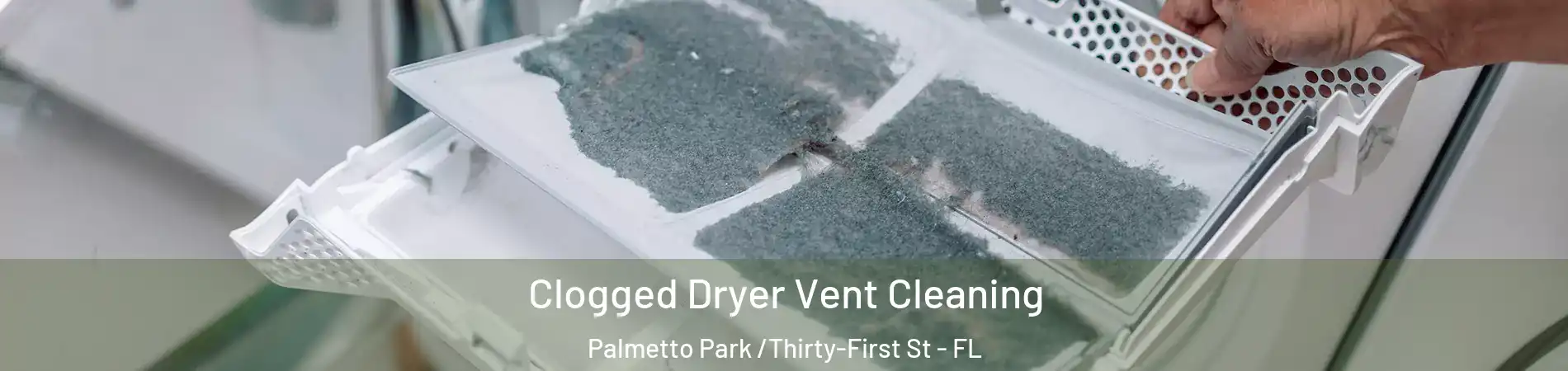 Clogged Dryer Vent Cleaning Palmetto Park /Thirty-First St - FL