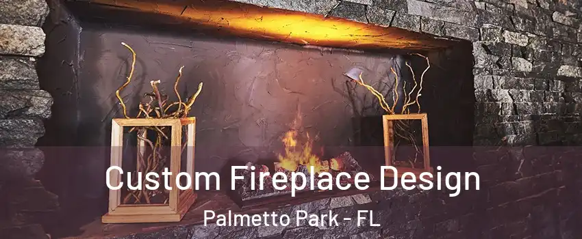 Custom Fireplace Design Palmetto Park - FL