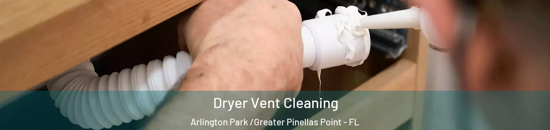 Dryer Vent Cleaning Arlington Park /Greater Pinellas Point - FL