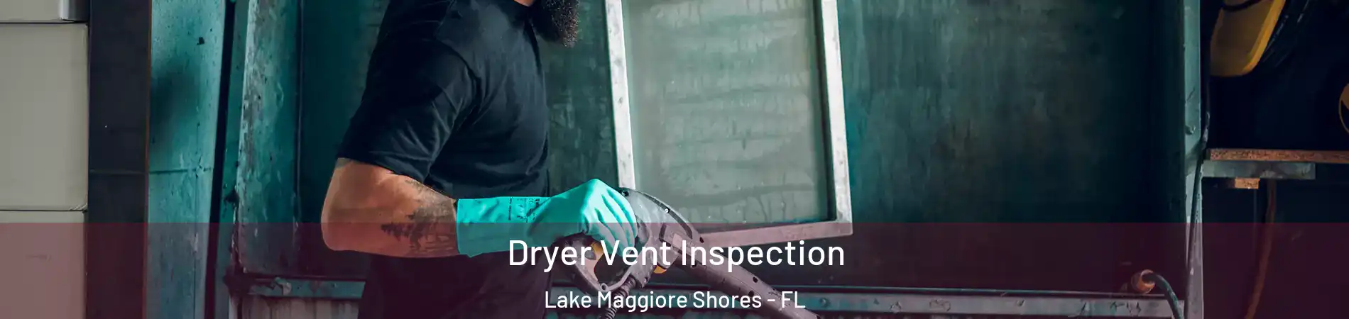 Dryer Vent Inspection Lake Maggiore Shores - FL