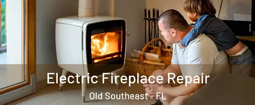 Electric Fireplace Repair Old Southeast - FL