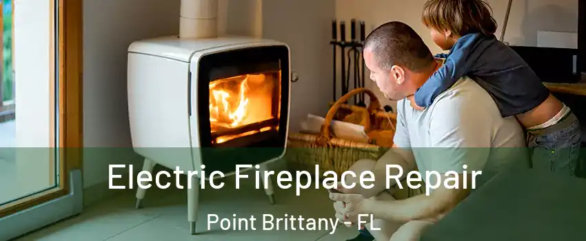 Electric Fireplace Repair Point Brittany - FL