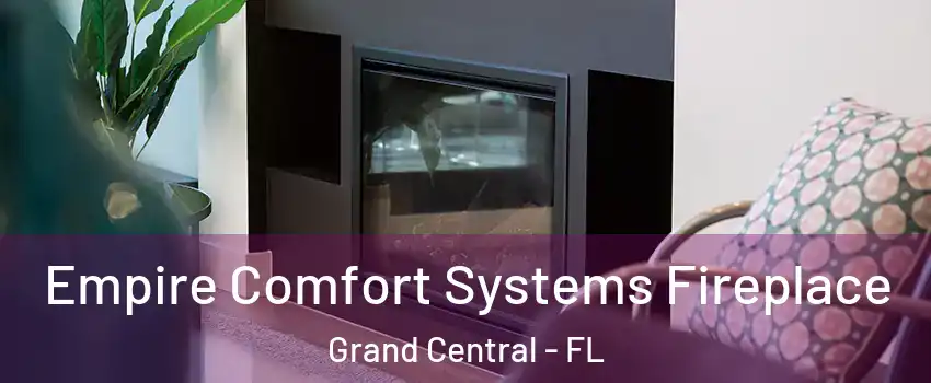 Empire Comfort Systems Fireplace Grand Central - FL