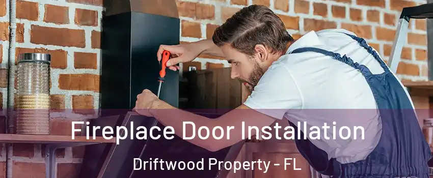 Fireplace Door Installation Driftwood Property - FL