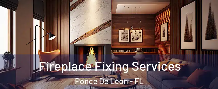 Fireplace Fixing Services Ponce De Leon - FL