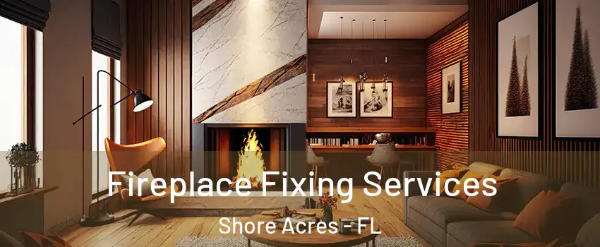 Fireplace Fixing Services Shore Acres - FL