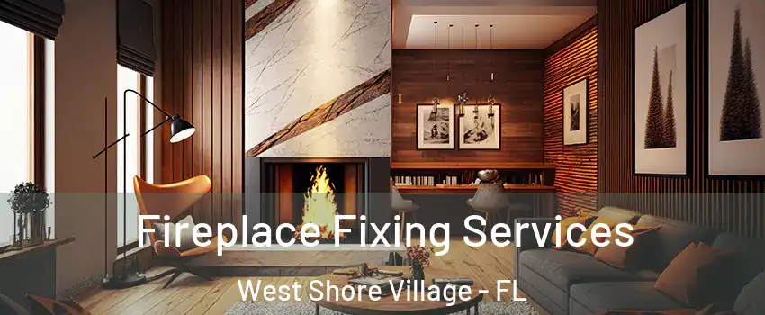 Fireplace Fixing Services West Shore Village - FL