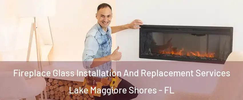 Fireplace Glass Installation And Replacement Services Lake Maggiore Shores - FL