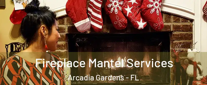 Fireplace Mantel Services Arcadia Gardens - FL