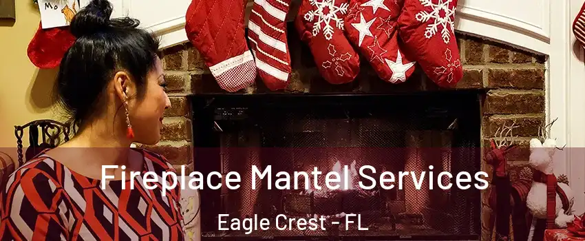 Fireplace Mantel Services Eagle Crest - FL