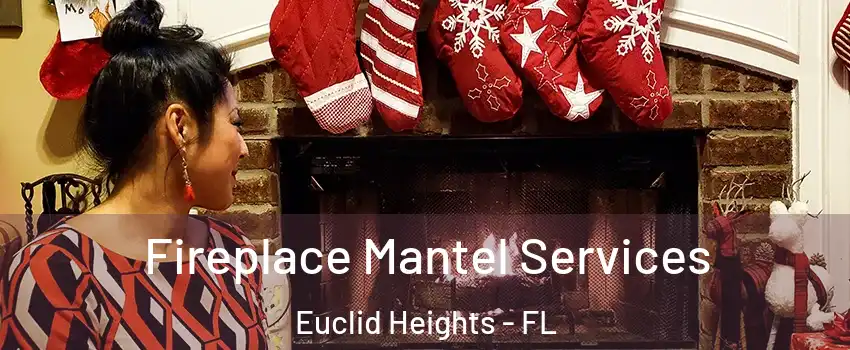 Fireplace Mantel Services Euclid Heights - FL