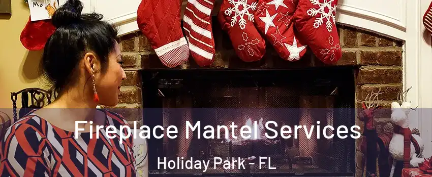 Fireplace Mantel Services Holiday Park - FL