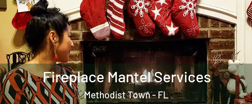 Fireplace Mantel Services Methodist Town - FL