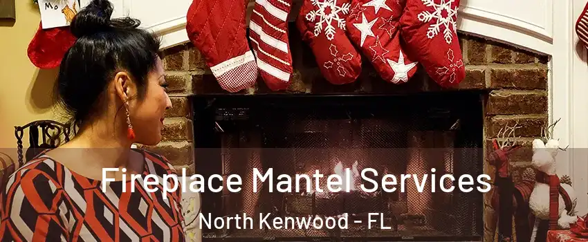 Fireplace Mantel Services North Kenwood - FL