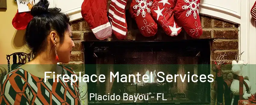 Fireplace Mantel Services Placido Bayou - FL