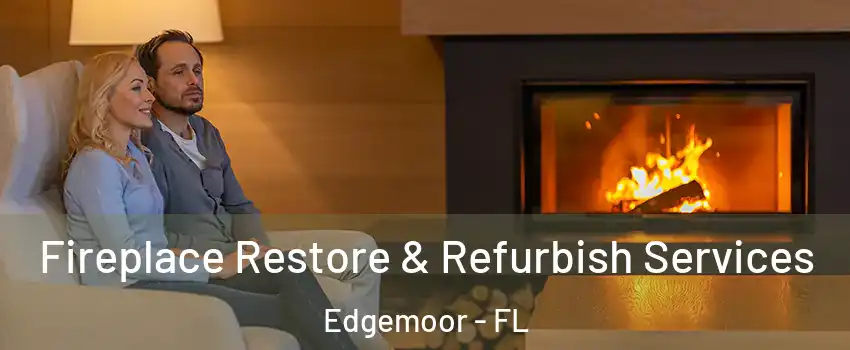 Fireplace Restore & Refurbish Services Edgemoor - FL