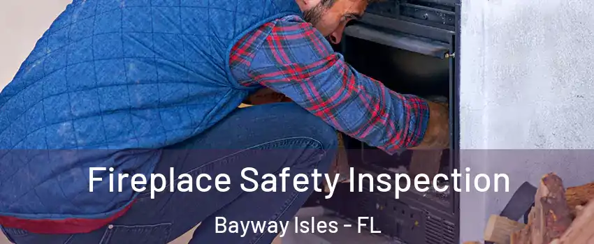 Fireplace Safety Inspection Bayway Isles - FL