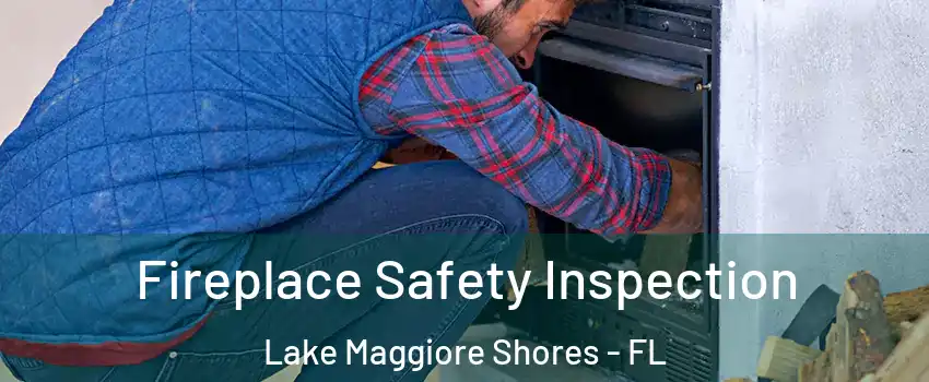 Fireplace Safety Inspection Lake Maggiore Shores - FL