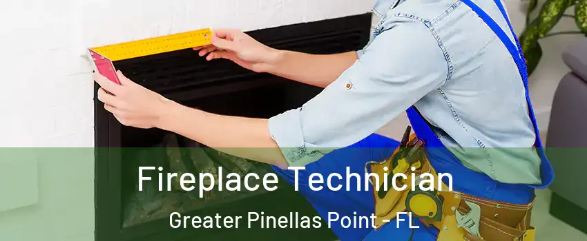 Fireplace Technician Greater Pinellas Point - FL