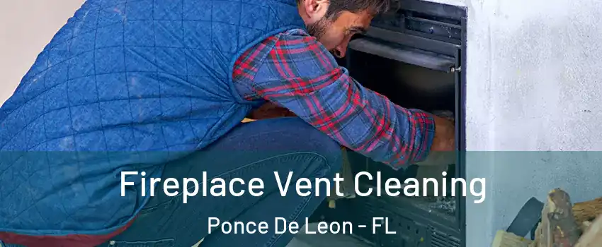 Fireplace Vent Cleaning Ponce De Leon - FL