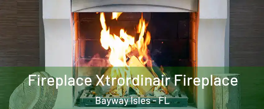 Fireplace Xtrordinair Fireplace Bayway Isles - FL