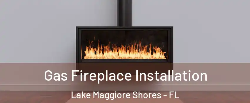 Gas Fireplace Installation Lake Maggiore Shores - FL