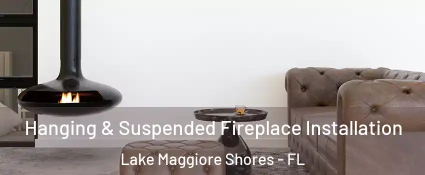 Hanging & Suspended Fireplace Installation Lake Maggiore Shores - FL