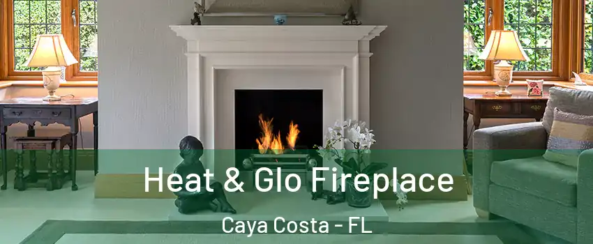 Heat & Glo Fireplace Caya Costa - FL