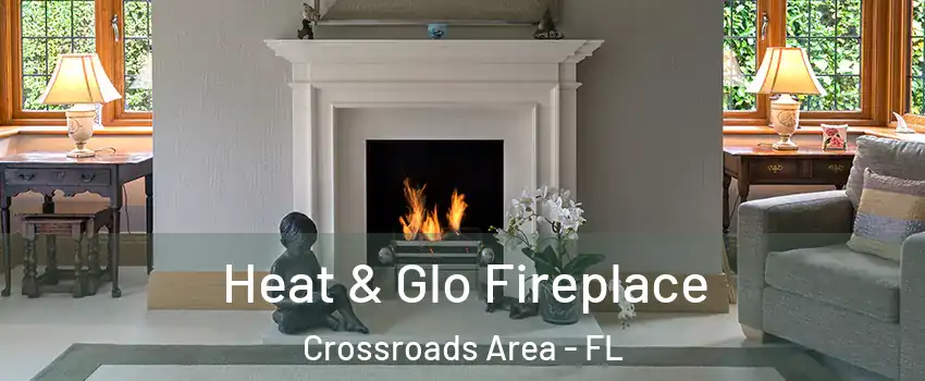 Heat & Glo Fireplace Crossroads Area - FL