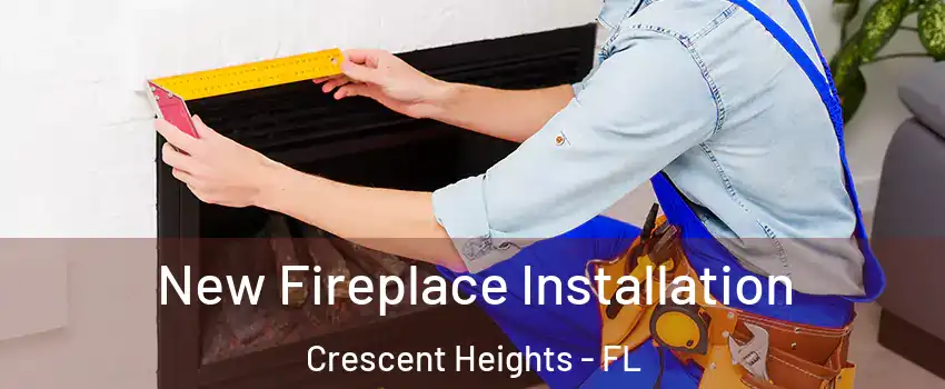 New Fireplace Installation Crescent Heights - FL