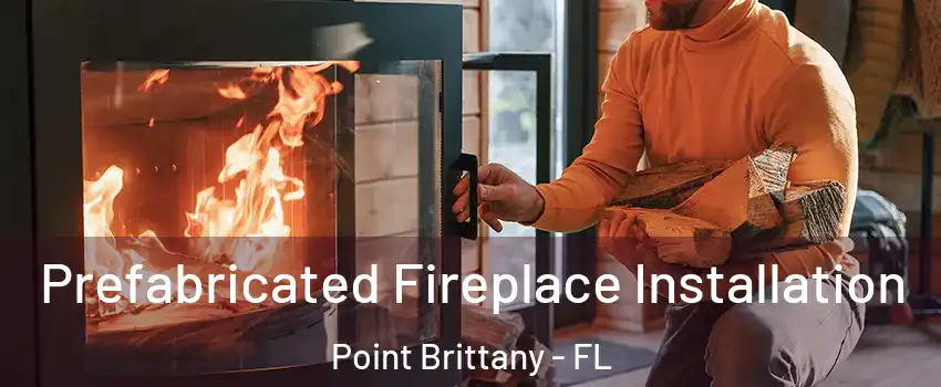 Prefabricated Fireplace Installation Point Brittany - FL