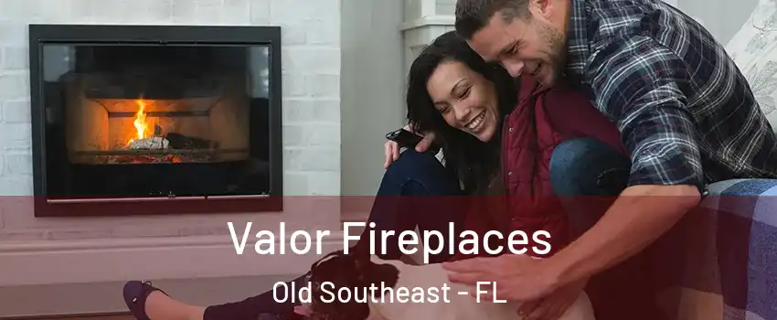 Valor Fireplaces Old Southeast - FL