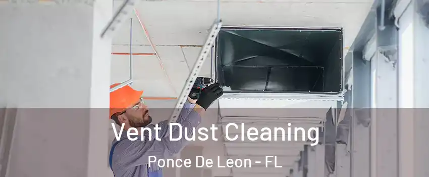 Vent Dust Cleaning Ponce De Leon - FL